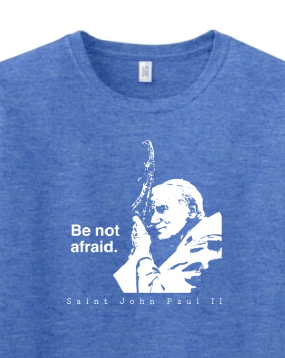 Be Not Afraid - St. John Paul II Adult T-Shirt