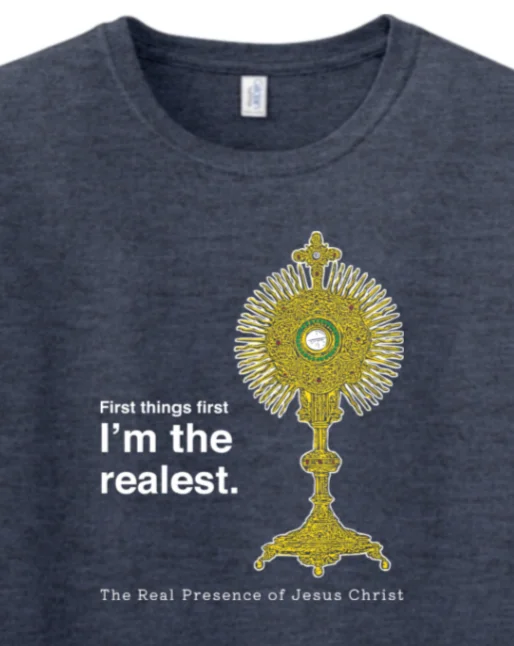 I'm the Realest – Real Presence of Christ in the Eucharist Adult T-shirt