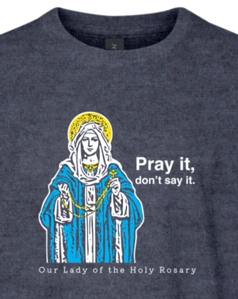 Pray It, Don't Say It – Our Lady of the Rosary Youth T-Shirt