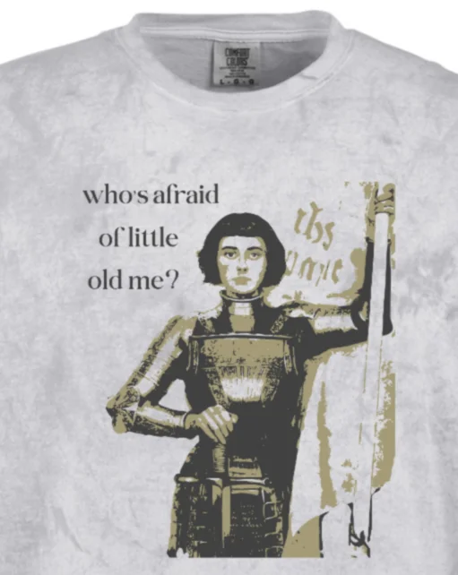 Who's Afraid of Little Old Me? - St. Joan of Arc Adult T-shirt - Comfort Colors